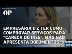 Empresária diz que tem como comprovar serviços para “Careca do INSS”, mas não apresenta documentos