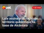 Lula fala ao vivo e entrega títulos de terras para quilombolas na base de Alcântara; assista