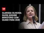 Clarissa Oliveira: Gleisi assume Ministério com olhar para 2026 | BASTIDORES CNN