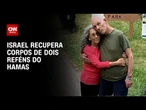 Corpos de dois reféns israelenses são recuperados após operação militar | BASTIDORES CNN