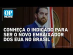 Conheça Daniel Perez, aliado de Trump indicado para embaixada dos EUA no Brasil | OP News