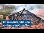 Un rayo provoca un incendio en una vivienda en Castellón