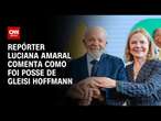 Repórter Luciana Amaral comenta como foi posse de Gleisi Hoffmann | WW