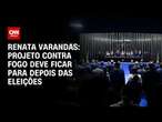 Renata Varandas: Projeto contra fogo deve ficar para depois das eleições | CNN 360º