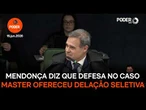 Mendonça diz que defesa no caso Master ofereceu delação seletiva