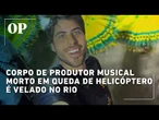 Rio: Produtor musical morto em queda de helicóptero é velado hoje