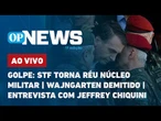 AO VIVO | Golpe: STF torna réu núcleo militar; Wajngarten demitido; entrevista com Jeffrey Chiquini