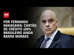 Cartão 100% brasileiro também é afetado pela Lei Magnitsky e não beneficia Moraes | CNN ARENA