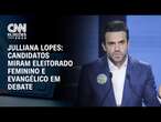 Julliana Lopes: Candidatos miram eleitorado feminino e evangélico em debate | CNN ARENA