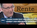 RENTENREFORM: "Vielleicht ein Herbst der Reformen!" Experte sieht historische Chance für die Rente!