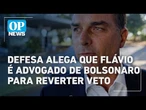 Defesa alega que Flávio é advogado de Bolsonaro para reverter veto | O POVO NEWS