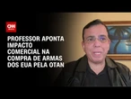 Compra de armas dos EUA pela Otan pode ter implicações comerciais, avalia professor | CNN 360º