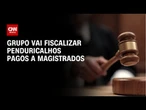 Fachin cria grupo para fiscalizar penduricalhos pagos a magistrados | BOLETIM CNN