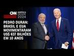 Pedro Duran: Brasil e EUA movimentaram US$ 637 bilhões em 10 anos | CNN NOVO DIA