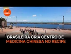 Brasileira cria centro de medicina chinesa no Recife