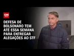 Bolsonaro tem até quarta-feira (13) para entregar defesa ao STF | AGORA CNN