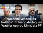 Master: Enteado de Jaques Wagner cobrou dinheiro a Augusto Lima: 'Amanhã vence os boletos'