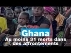 Ghana : au moins 31 morts dans des affrontements communautaires • FRANCE 24