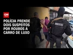 Integrantes de uma quadrilha especializada em roubos de carro de luxo são presos | BASTIDORES CNN