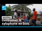 Nigeria : le xylophone en bois au cœur de la musique traditionnelle • FRANCE 24