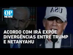 Trump chama Netanyahu de “cara difícil” após acordo de paz com Irã | O POVO News