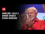 Análise: Lula 3 ainda busca fixar marcas | CNN NOVO DIA