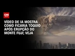 Vídeo de IA mostra como ficaria Tóquio após erupção do Monte Fuji | CNN BRASIL