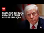 Brasileiro que publicava ameaças a Trump é alvo de operação em Goiânia | BASTIDORES CNN