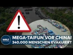 CHINA RÜSTET SICH FÜR MEGA-TAIFUN: 340.000 Menschen evakuiert!