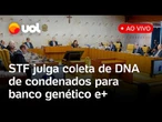 STF julga coleta obrigatória de DNA de condenados por crimes violentos para banco genético e mais
