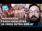 Nova igreja pode surgir? Veja os impactos da cisma entre Vaticano x Fraternidade São Pio l #OP News