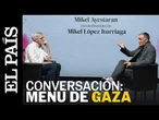 De comida, hambruna y resistencia: Mikel Ayestarán conversa con Mikel López Iturriaga | EL PAÍS