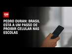 Pedro Duran: Brasil está a um passo de proibir celular nas escolas | CNN NOVO DIA