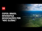 Brasil intensifica as negociações por "NDC global" para a COP30 | CNN NOVO DIA
