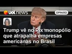 Trump vê no Pix competição desleal do BC contra cartões de crédito e WhatsApp Pay | Mariana Sanches