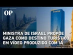Ministra de Israel causa polêmica ao propor Gaza como destino turístico em vídeo produzido com IA