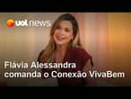 Flávia Alessandra comanda nova temporada de Conexão VivaBem no UOL