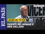 LALIGA VS T2 E10 | Vicente del Bosque e Inés Collado: "Del fútbol, casi todo es bueno"