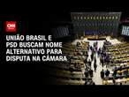 União Brasil e PSD buscam nome alternativo para disputa na Câmara | CNN PRIME TIME