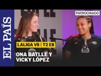 LALIGA VS T2 E 8 | Ona Batlle y Vicky López: "En el fútbol femenino no hay tanto odio"