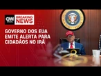 EUA emitem alerta para cidadãos americanos no Irã | AGORA CNN