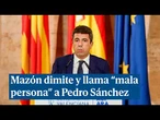 Mazón dimite y carga contra Sánchez, asume su equivocación y le llama "mala persona"