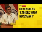 'Strikes were necessary to pre-empt further attacks', India's foreign secretary says