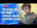 FYI: 'No jeans and no money' - beware online shopping scams