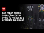Operação contra CV no RJ prende 10 pessoas e apreende 240 armas | LIVE CNN