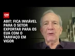 Com tarifaço, fica inviável exportar para os EUA, diz representante da indústria têxtil | AGORA CNN