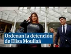 Ordenan la detención de Elisa Mouliaá tras no comparecer por tercera vez a la citación del juez