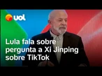 Lula diz que pergunta a Xi Jinping sobre TikTok partiu dele e não de Janja