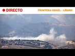 DIRECTO | ATAQUES ISRAELÍES en la FRONTERA ISRAEL - LÍBANO | RTVE Noticias