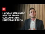 Licença-paternidade: Relator diz que há convergência entre direita e esquerda | BASTIDORES